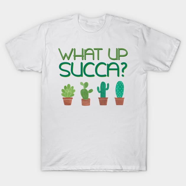 'What's Up Succa?' Funny Plant Gift T-Shirt by ourwackyhome